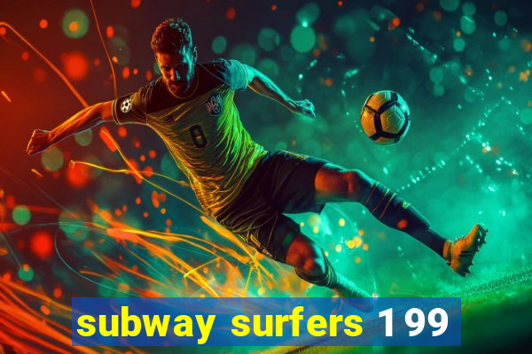 subway surfers 1 99